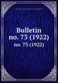 Bulletin. no. 73 (1922)