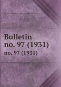 Bulletin. no. 97 (1931)