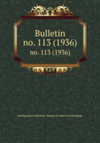 Bulletin. no. 113 (1936)