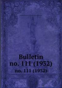 Bulletin. no. 111 (1932)