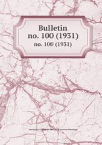 Bulletin. no. 100 (1931)