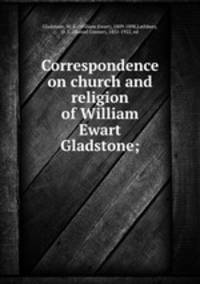 Correspondence on church and religion of William Ewart Gladstone;