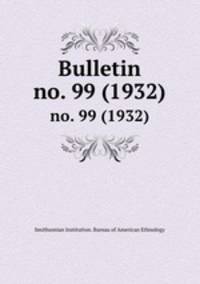 Bulletin. no. 99 (1932)