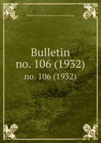 Bulletin. no. 106 (1932)