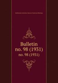 Bulletin. no. 98 (1931)