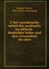 U?ber syntaktische mittel des ausdrucks im althoch-deutschen Isidor und den verwandten stu?cken