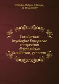 Corollarium bryologiae Europaeae conspectum diagnosticum familiarum, generum .
