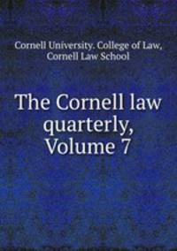 The Cornell law quarterly, Volume 7