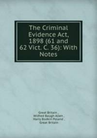 The Criminal Evidence Act, 1898 (61 and 62 Vict. C. 36): With Notes