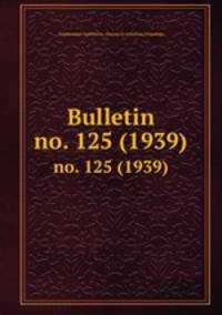 Bulletin. no. 125 (1939)