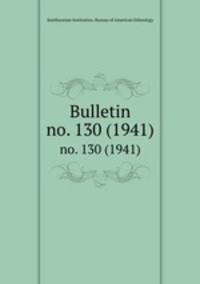 Bulletin. no. 130 (1941)