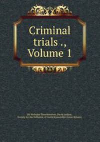 Criminal trials ., Volume 1