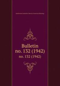 Bulletin. no. 132 (1942)