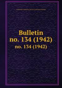 Bulletin. no. 134 (1942)