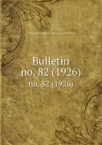 Bulletin. no. 82 (1926)
