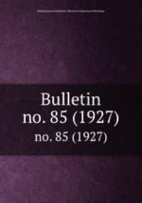 Bulletin. no. 85 (1927)