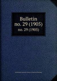 Bulletin. no. 29 (1905)