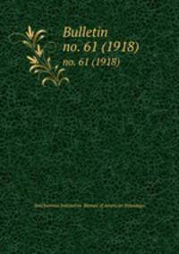 Bulletin. no. 61 (1918)