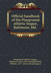 Official handbook of the Playground athletic league, Baltimore, Md.