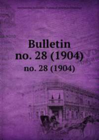 Bulletin. no. 28 (1904)