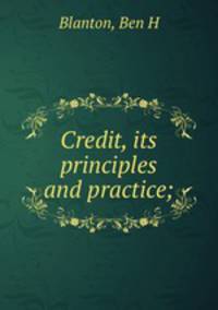 Credit, its principles and practice;