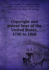 Copyright and patent laws of the United States, 1790 to 1868