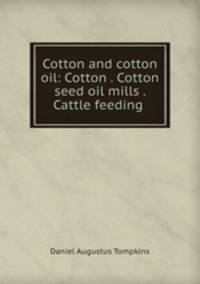 Cotton and cotton oil: Cotton . Cotton seed oil mills . Cattle feeding .