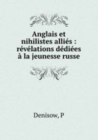 Anglais et nihilistes allies : revelations dediees a la jeunesse russe