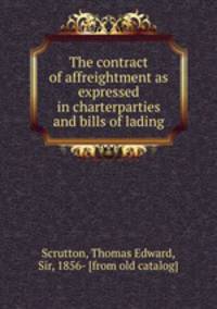 The contract of affreightment as expressed in charterparties and bills of lading