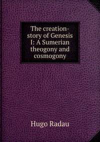 The creation-story of Genesis I: A Sumerian theogony and cosmogony