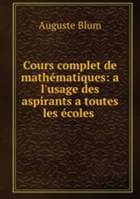 Cours complet de mathematiques: a l