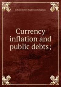 Currency inflation and public debts;