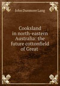Cooksland in north-eastern Australia: the future cottonfield of Great .