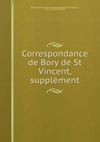Correspondance de Bory de St Vincent, & supplement