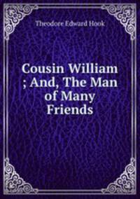 Cousin William ; And, The Man of Many Friends