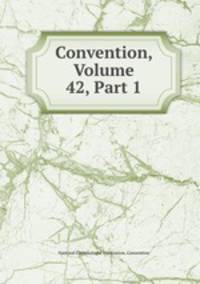 Convention, Volume 42, Part 1