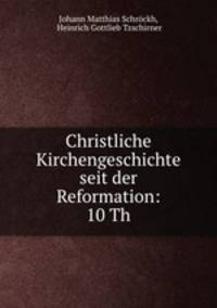 Christliche Kirchengeschichte seit der Reformation: 10 Th.