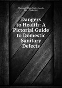 Dangers to Health: A Pictorial Guide to Domestic Sanitary Defects