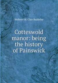 Cotteswold manor: being the history of Painswick
