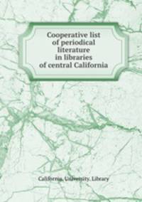 Cooperative list of periodical literature in libraries of central California