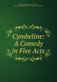 Cymbeline: A Comedy in Five Acts