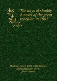 The days of shoddy. A novel of the great rebellion in 1861