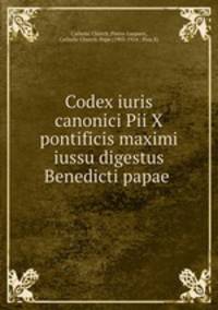 Codex iuris canonici Pii X pontificis maximi iussu digestus Benedicti papae .