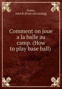 Comment on joue a la balle au camp. (How to play base ball)
