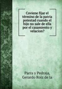 Coviene fijar el termino de la patria potestad cuando el hijo no sale de ella por el casamiento y velacion?