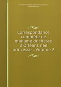 Correspondance complete de madame duchesse d