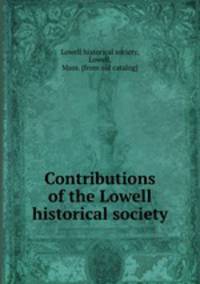 Contributions of the Lowell historical society