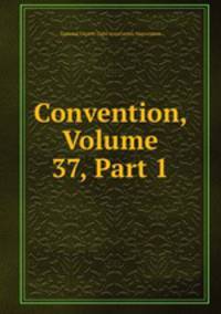 Convention, Volume 37, Part 1