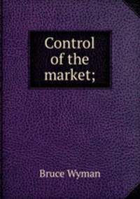 Control of the market;