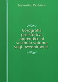 Corografia preistorica: appendice al secondo volume sugli Avvenimenti .